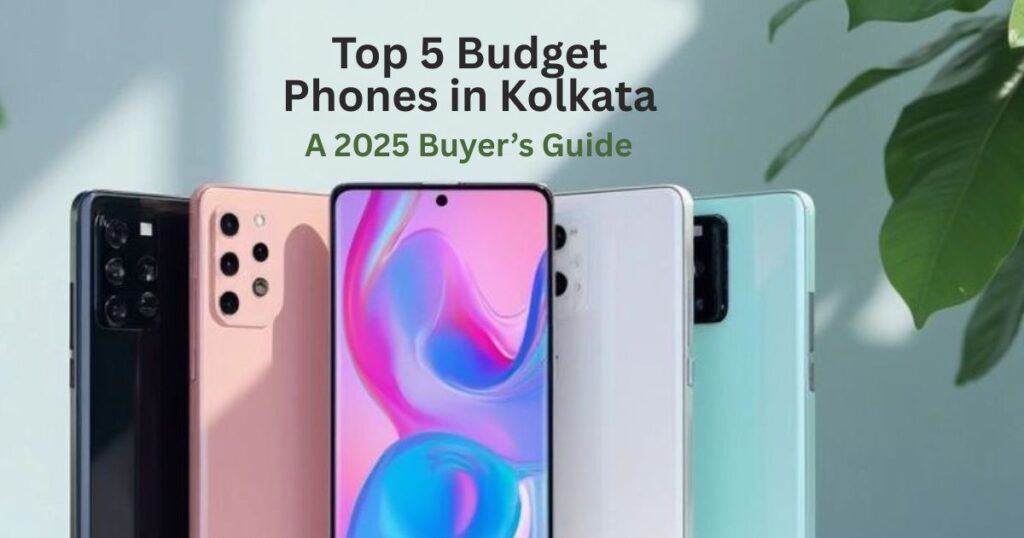top 5 budget phones in Kolkata